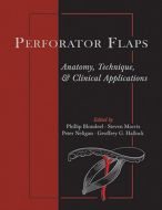 Perforator Flaps: Anatomy, Technique, &amp; Clinical Applications, Second Edition