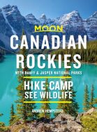 Canadian Rockies: With Banff &amp; Jasper National Parks: Hike, Camp, See Wildlife