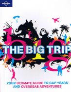 Big Trip: Your Ultimate Guide to Gap Years and Overseas Adventures, The