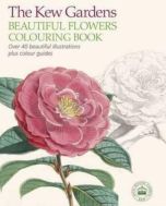 The Kew Gardens Beautiful Flowers Colouring Book: Over 40 Beautiful Illustrations Plus Colour Guides
