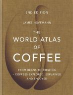 The World Atlas of Coffee: From beans to brewing - coffees explored, explained and enjoyed