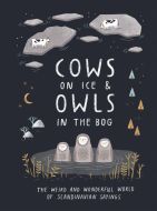 Cows on Ice &amp; Owls in the Bog: The weird and wonderful world of Scandinavian sayings