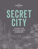 Secret City: The Insider's Guide to the World's Coolest Neighbourhoods in 50 Cities