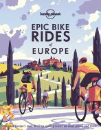 Epic Bike Rides of Europe: Explore Europe's most thrilling cycling routes on road, gravel and trails