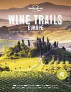 Wine Trails Europe: Plan 40 perfect weekends in wine country