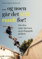 ... og noen går det trill rundt for! : om den unge hjernen og pedagogisk praksis