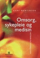 Omsorg, sykepleie og medisin : historisk -filosofiske essays  (2.utg.)