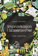 Improvisasjon i klasserommet : frigjør superkraften