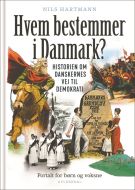 Hvem bestemmer i Danmark. Historien om danskernes vej til demokrati. Fortalt for børn og voksne