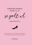 Christina Wedels guide til at se godt ud (også efter de 45)