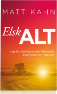 Elsk alt¤og lad kærlighedens healende kraft transformere dig