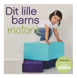 Vores børn - Dit lille barns motorik