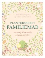 Plantebaseret familiemad - nem vej til et sundt og grønnere madliv