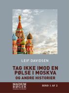 Tag ikke imod en pølse i Moskva - og andre historier (Storskrift)