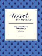 Farvel til min elskede. Dagbogsnotater om sorg og savn