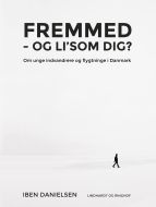 Fremmed - og li'som dig? Om unge indvandrere og flygtninge i Danmark