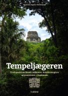 Tempeljægeren: På ekspedition blandt idianere, kokainsmuglere og gravrøvere i Guatemala