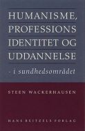 Humanisme, professionsidentitet og uddannelse - i sundhedsområdet 