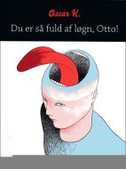 Du er så fuld af løgn, Otto!