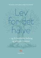 Lev for det halve - og få familieliv, forbrug og arbejde i balance