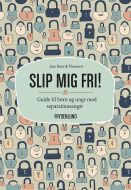 Slip mig fri!