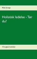 Holistisk ledelse - Tør du?