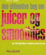 Den ultimative bog om juicer og smoothies