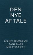 Den Nye Aftale - Det Nye Testamente på nudansk med stor skrift