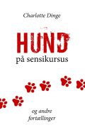 Hund på sensikursus og andre fortællinger