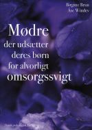 Mødre der udsætter deres børn for alvorligt omsorgssvigt