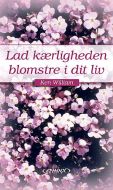 Lad kærligheden blomstre i dit liv