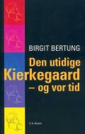 Den utidige Kierkegaard - og vor tid