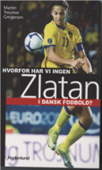 Hvorfor har vi ingen Zlatan i dansk fodbold?