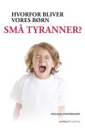 Hvorfor bliver vores børn små tyranner?