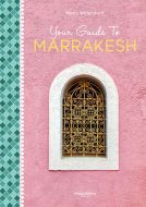 Your Guide To Marrakesh