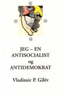 Jeg - en antisocialist (antikommunist) og antidemokrat 