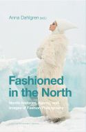 Fashioned in the North : nordic histories, agents, and images of fashion photography