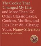 The Cookie That Changed My Life: And More Than 100 Other Classic Cakes, Cookies, Muffins, and Pies ...