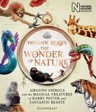 Fantastic Beasts: The Wonder of Nature : Amazing Animals and the Magical Creatures of Harry Potter and Fantastic Beasts