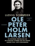 Ole Peter Holm Larsen, en historisk fortælling om det gudelige livsrøre hos det menige danske folk i dette århundrede