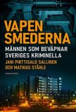 Vapensmederna : männen som bevapnar Sveriges kriminella